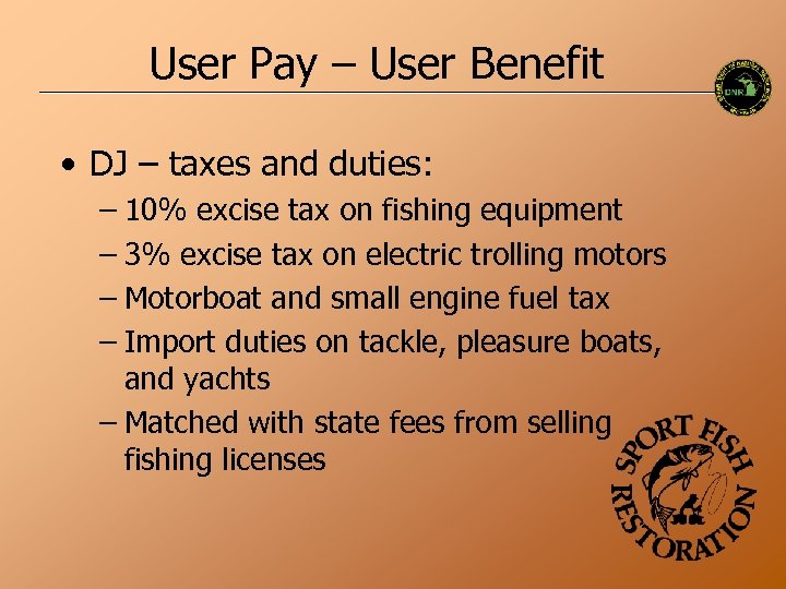 User Pay – User Benefit • DJ – taxes and duties: – 10% excise