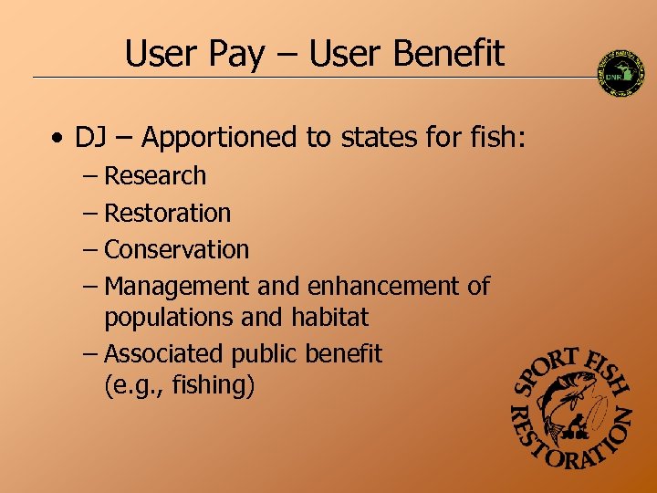 User Pay – User Benefit • DJ – Apportioned to states for fish: –