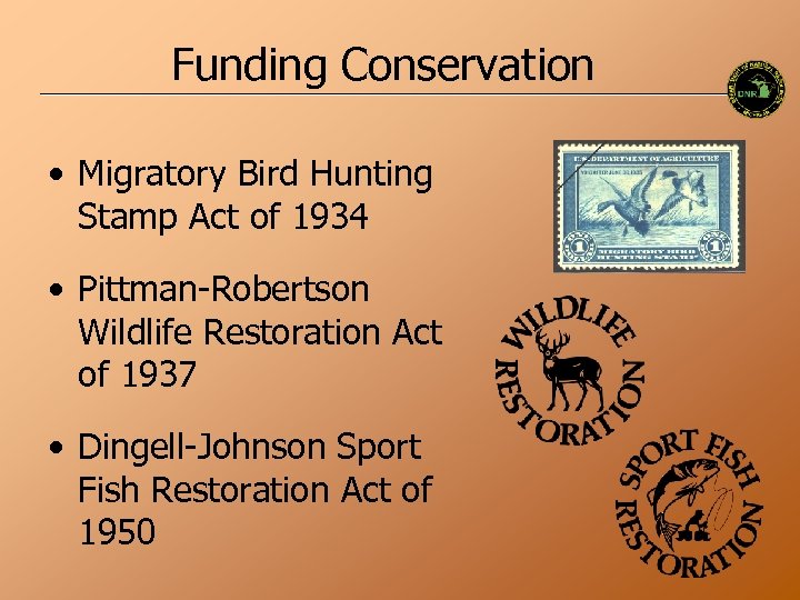 Funding Conservation • Migratory Bird Hunting Stamp Act of 1934 • Pittman-Robertson Wildlife Restoration