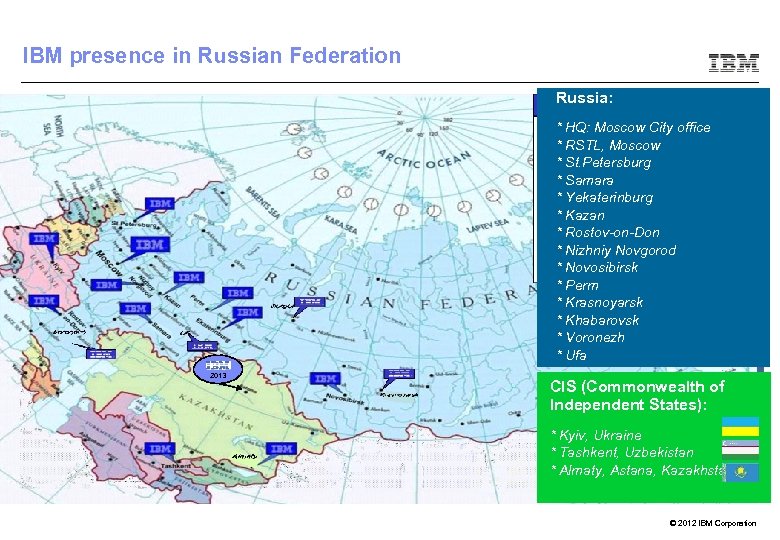 IBM presence in Russian Federation Russia: * HQ: Moscow City office * RSTL, Moscow