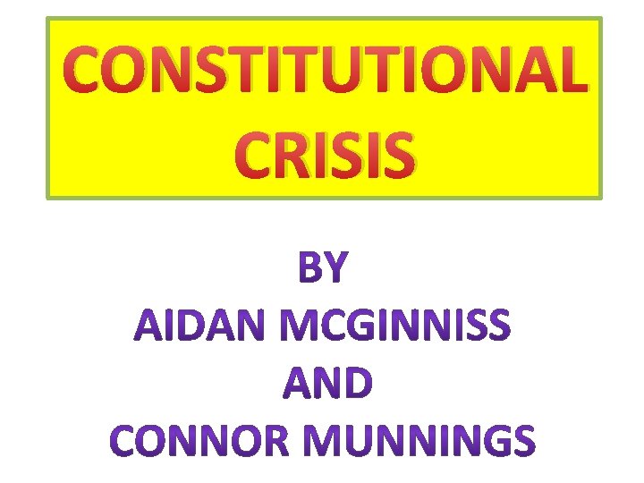 CONSTITUTIONAL CRISIS TIMELINE OF THE CONSTITUTIONAL CRISIS