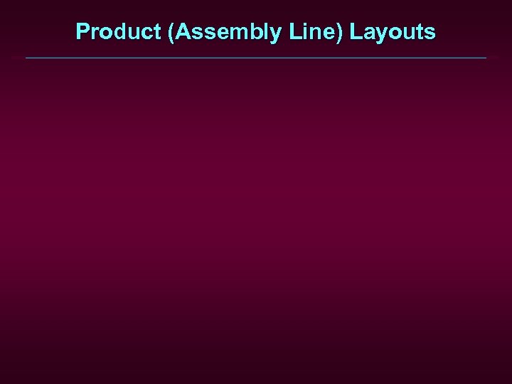 Product (Assembly Line) Layouts 