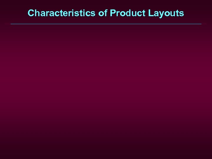 Characteristics of Product Layouts 