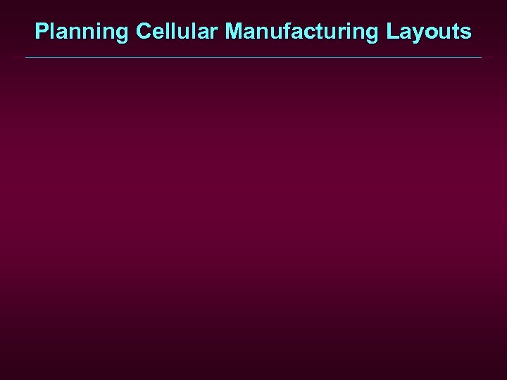 Planning Cellular Manufacturing Layouts 