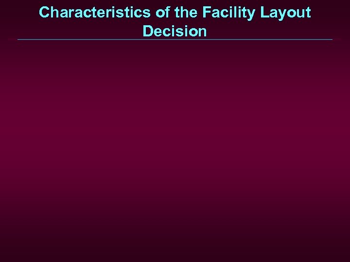 Characteristics of the Facility Layout Decision 