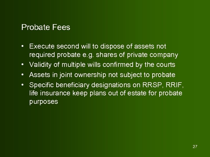 Probate Fees • Execute second will to dispose of assets not required probate e.