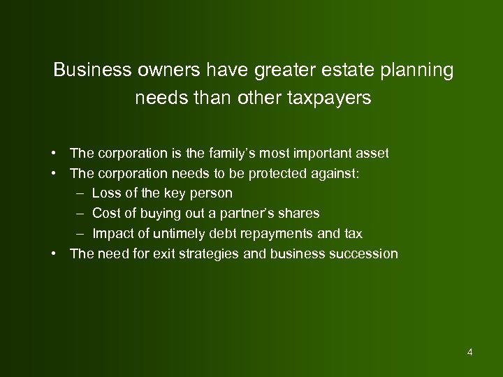 Business owners have greater estate planning needs than other taxpayers • The corporation is