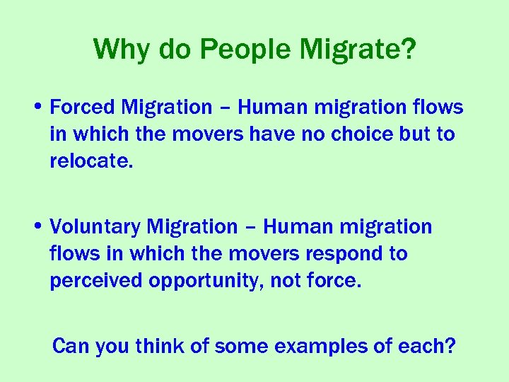 Why do People Migrate? • Forced Migration – Human migration flows in which the