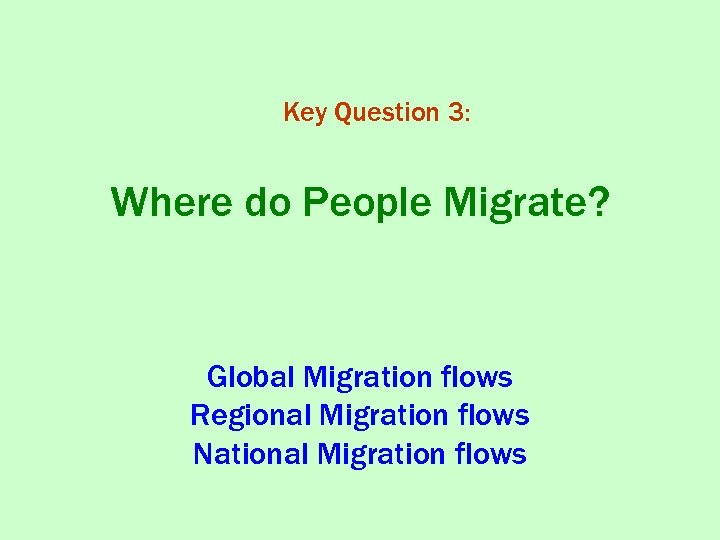 Key Question 3: Where do People Migrate? Global Migration flows Regional Migration flows National