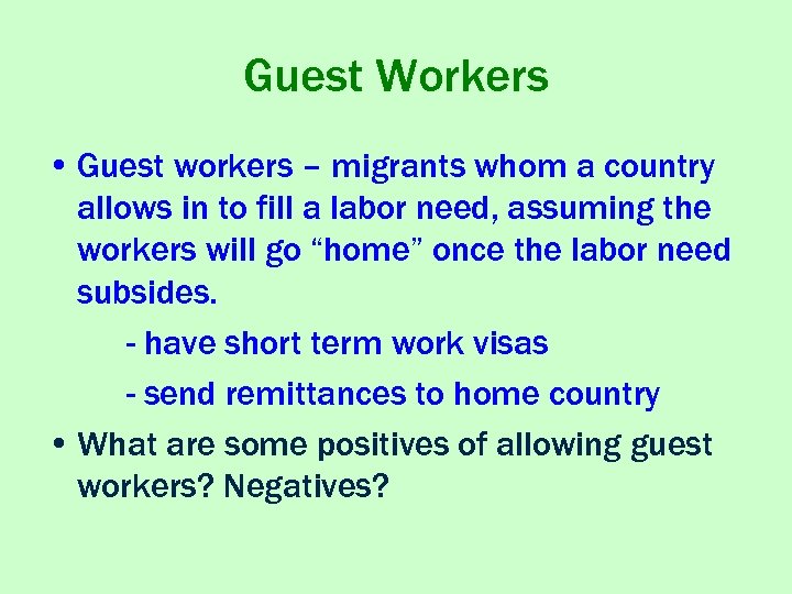 Guest Workers • Guest workers – migrants whom a country allows in to fill