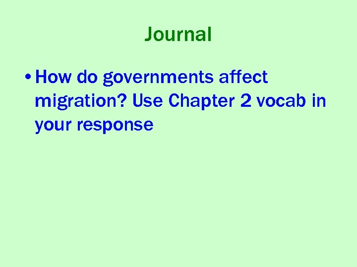 Journal • How do governments affect migration? Use Chapter 2 vocab in your response