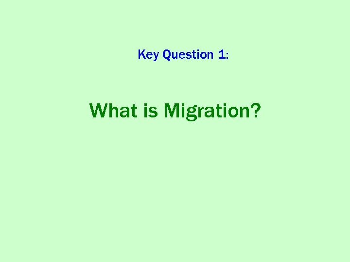Key Question 1: What is Migration? 