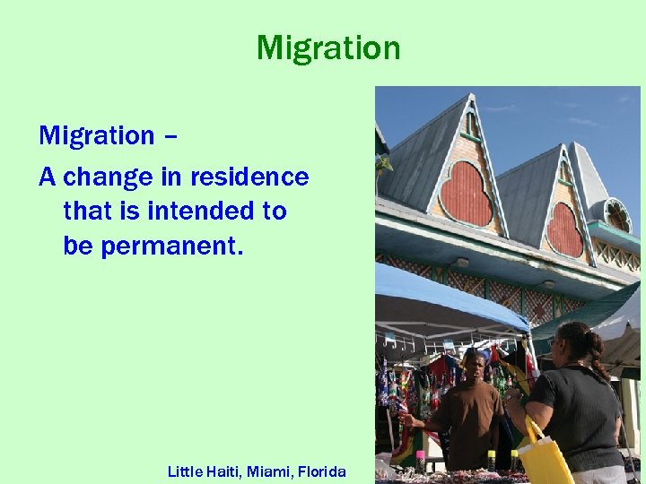 Migration – A change in residence that is intended to be permanent. Little Haiti,