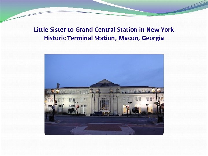 Little Sister to Grand Central Station in New York Historic Terminal Station, Macon, Georgia