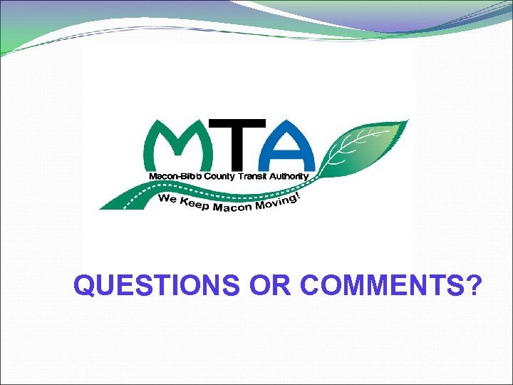 QUESTIONS OR COMMENTS? 