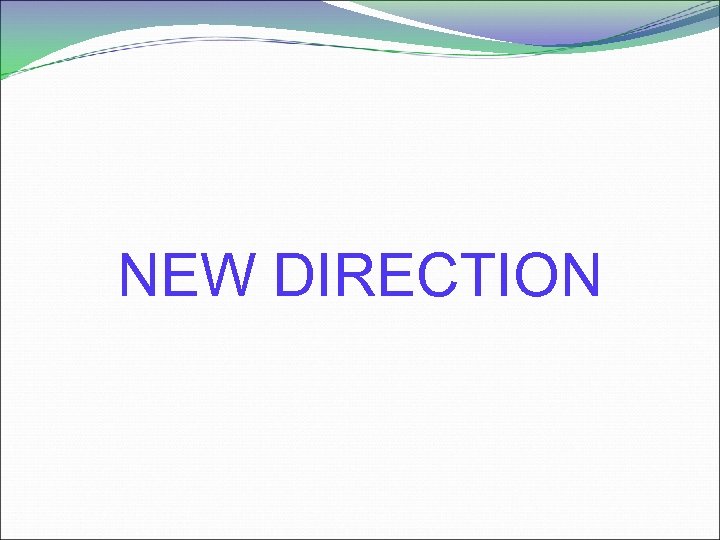 NEW DIRECTION 