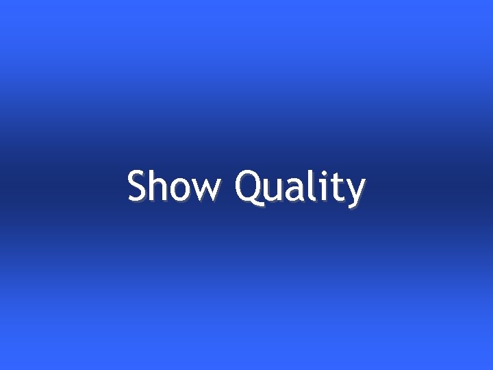 Show Quality 