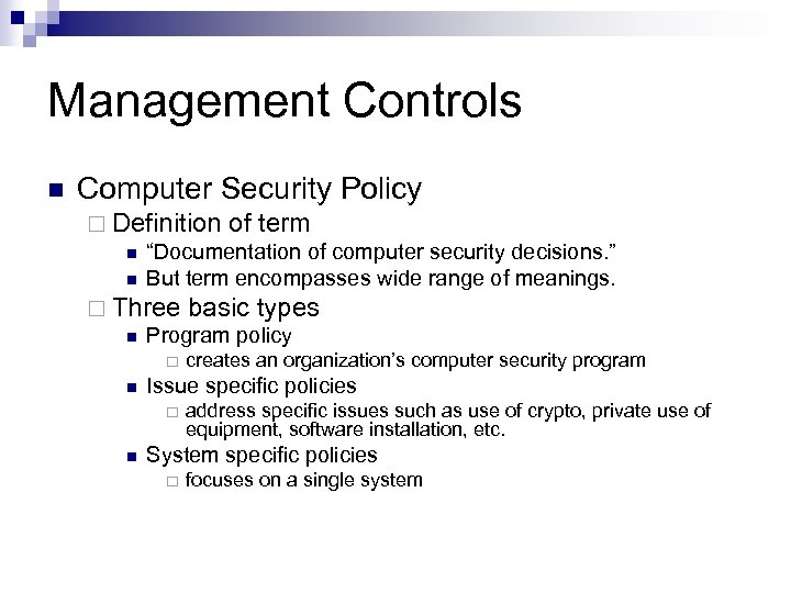 Management Controls n Computer Security Policy ¨ Definition of term n “Documentation of computer