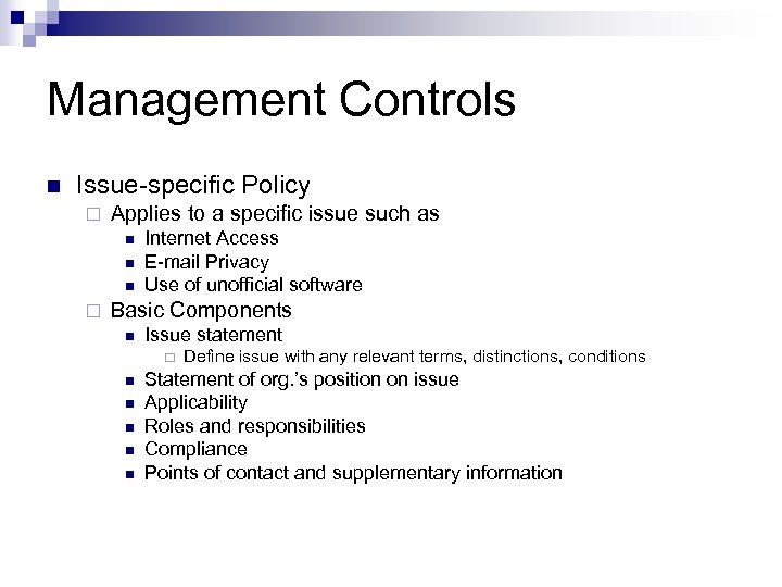 Management Controls n Issue-specific Policy ¨ Applies to a specific issue such as n