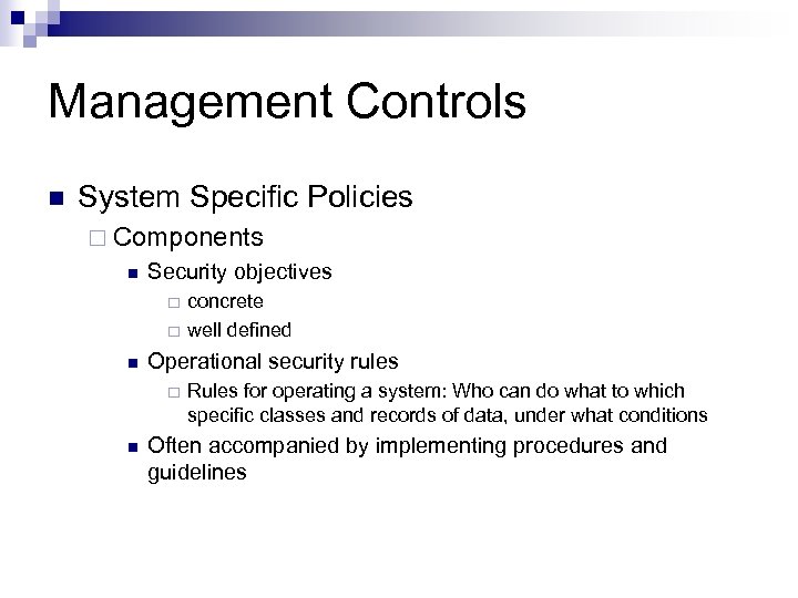 Management Controls n System Specific Policies ¨ Components n Security objectives ¨ ¨ n