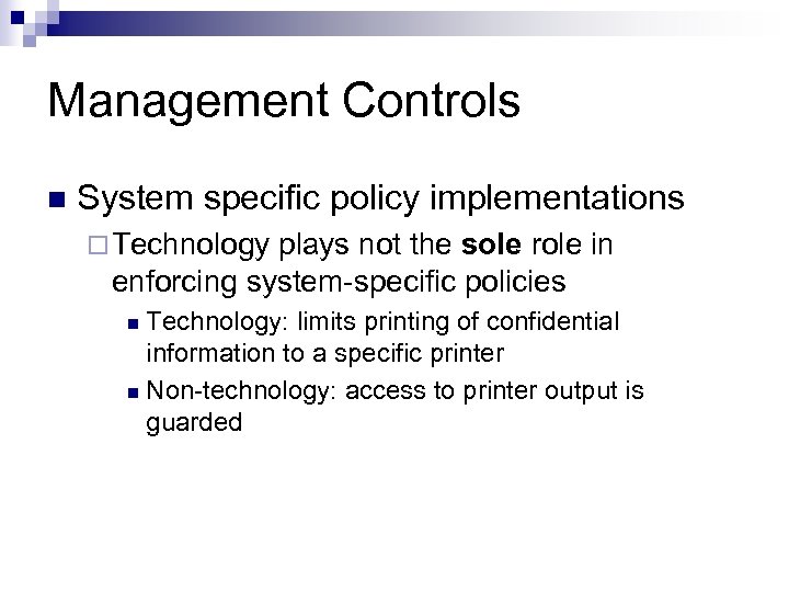 Management Controls n System specific policy implementations ¨ Technology plays not the sole role