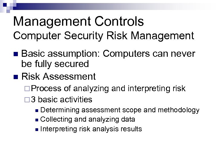 Management Controls Computer Security Risk Management Basic assumption: Computers can never be fully secured