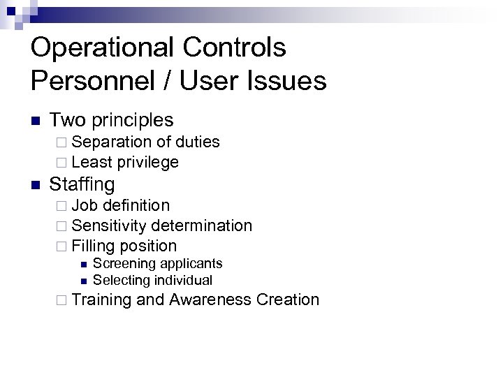 Operational Controls Personnel / User Issues n Two principles ¨ Separation of duties ¨