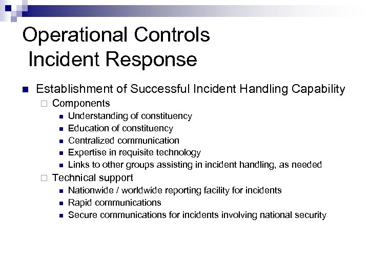 Operational Controls Incident Response n Establishment of Successful Incident Handling Capability ¨ Components n