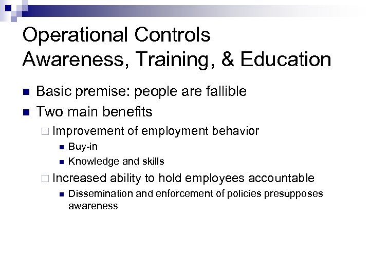 Operational Controls Awareness, Training, & Education n n Basic premise: people are fallible Two