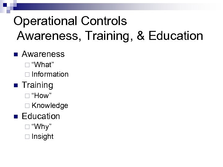 Operational Controls Awareness, Training, & Education n Awareness ¨ “What” ¨ Information n Training