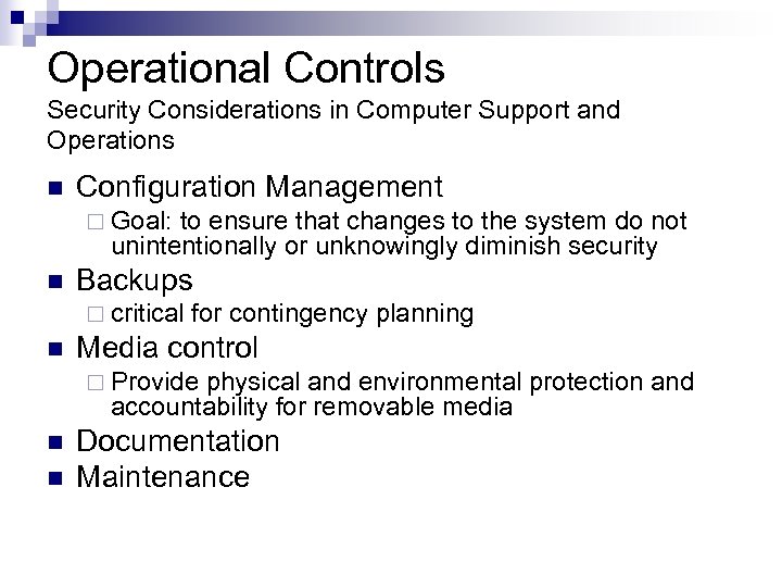 Operational Controls Security Considerations in Computer Support and Operations n Configuration Management ¨ Goal: