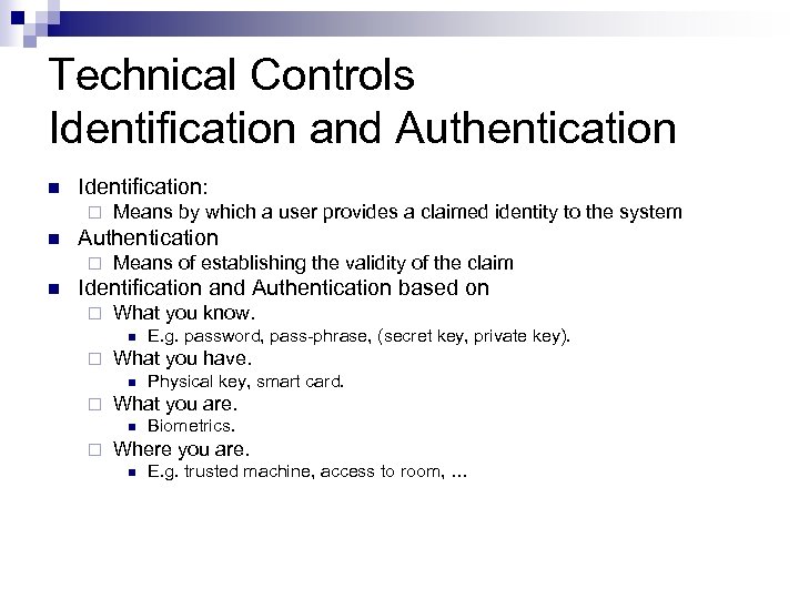 Technical Controls Identification and Authentication n Identification: ¨ n Authentication ¨ n Means by