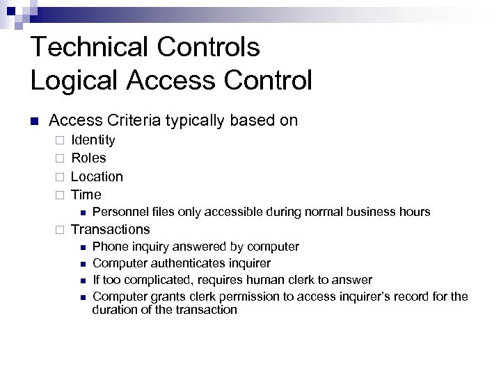 Technical Controls Logical Access Control n Access Criteria typically based on Identity ¨ Roles