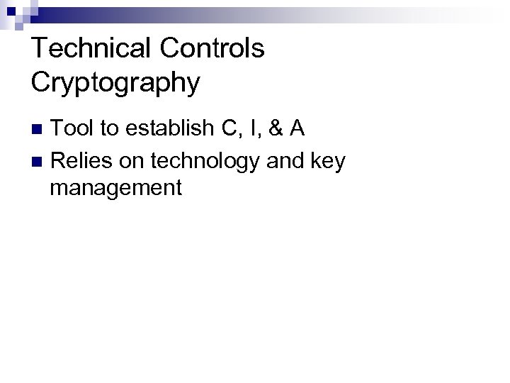 Technical Controls Cryptography Tool to establish C, I, & A n Relies on technology