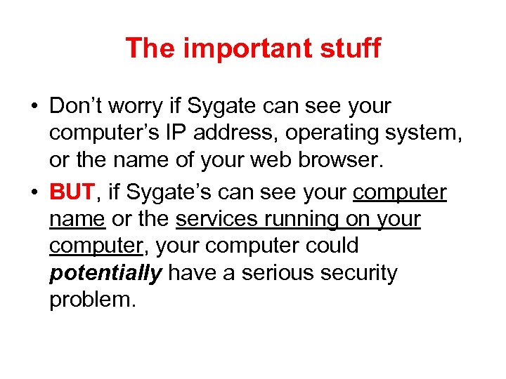 The important stuff • Don’t worry if Sygate can see your computer’s IP address,