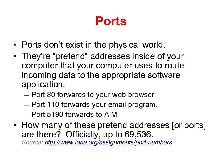 Ports • Ports don’t exist in the physical world. • They’re “pretend” addresses inside