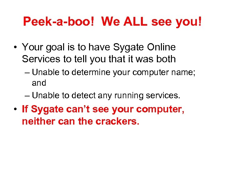 Peek-a-boo! We ALL see you! • Your goal is to have Sygate Online Services