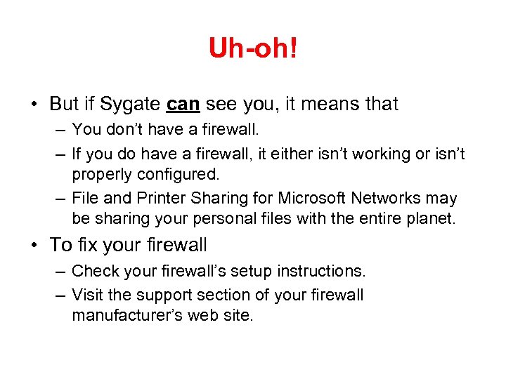 Uh-oh! • But if Sygate can see you, it means that – You don’t