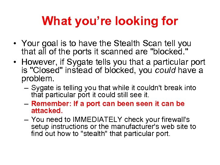 What you’re looking for • Your goal is to have the Stealth Scan tell