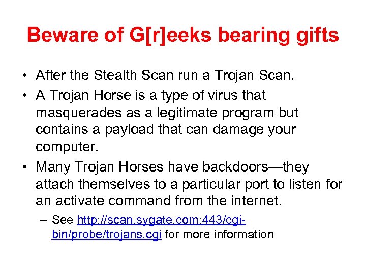 Beware of G[r]eeks bearing gifts • After the Stealth Scan run a Trojan Scan.