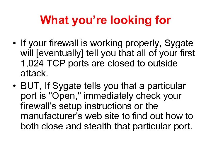 What you’re looking for • If your firewall is working properly, Sygate will [eventually]