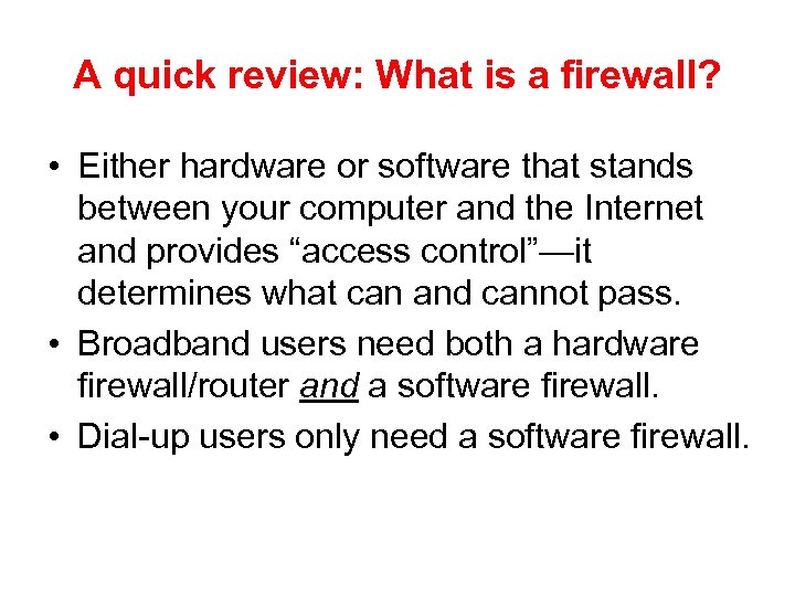 A quick review: What is a firewall? • Either hardware or software that stands