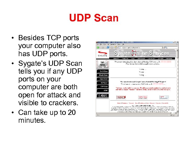 UDP Scan • Besides TCP ports your computer also has UDP ports. • Sygate’s