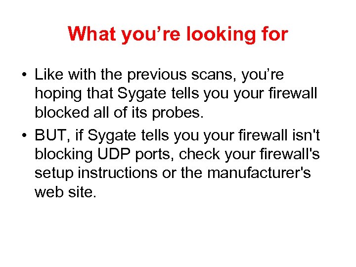 What you’re looking for • Like with the previous scans, you’re hoping that Sygate