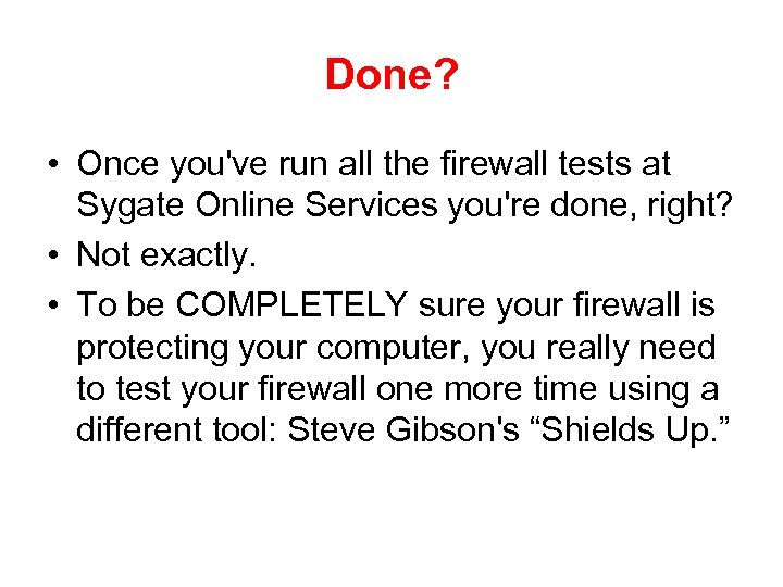 Done? • Once you've run all the firewall tests at Sygate Online Services you're