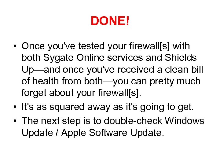 DONE! • Once you've tested your firewall[s] with both Sygate Online services and Shields