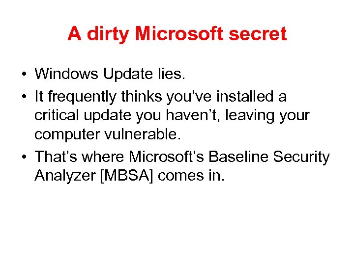 A dirty Microsoft secret • Windows Update lies. • It frequently thinks you’ve installed