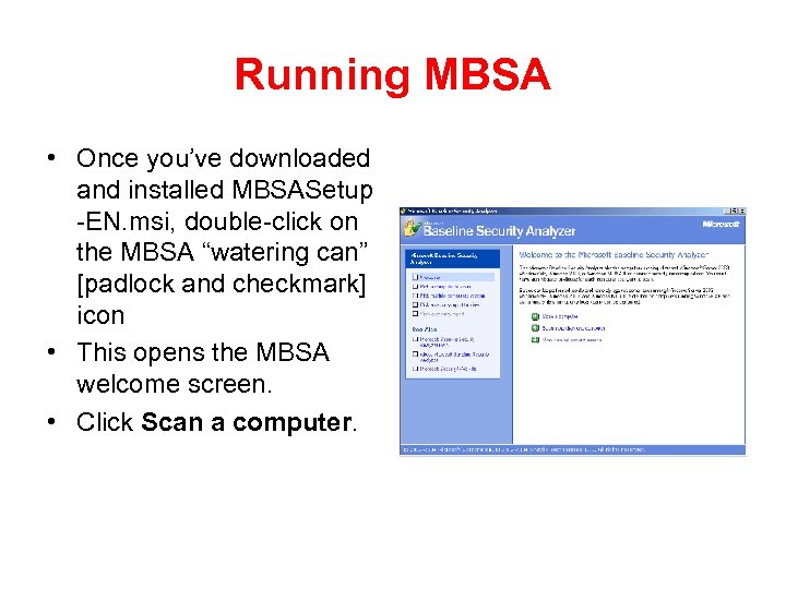 Running MBSA • Once you’ve downloaded and installed MBSASetup -EN. msi, double-click on the