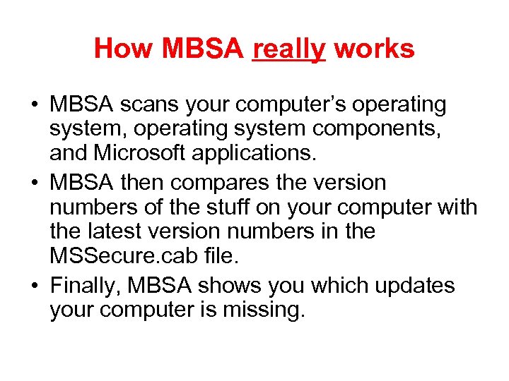 How MBSA really works • MBSA scans your computer’s operating system, operating system components,