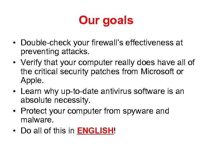 Our goals • Double-check your firewall’s effectiveness at preventing attacks. • Verify that your